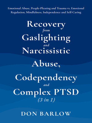 cover image of Recovery from Gaslighting & Narcissistic Abuse, Codependency & Complex PTSD (3 in 1)